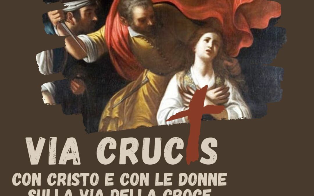 Via Crucis con Cristo e con tutte le donne sulla via della Croce